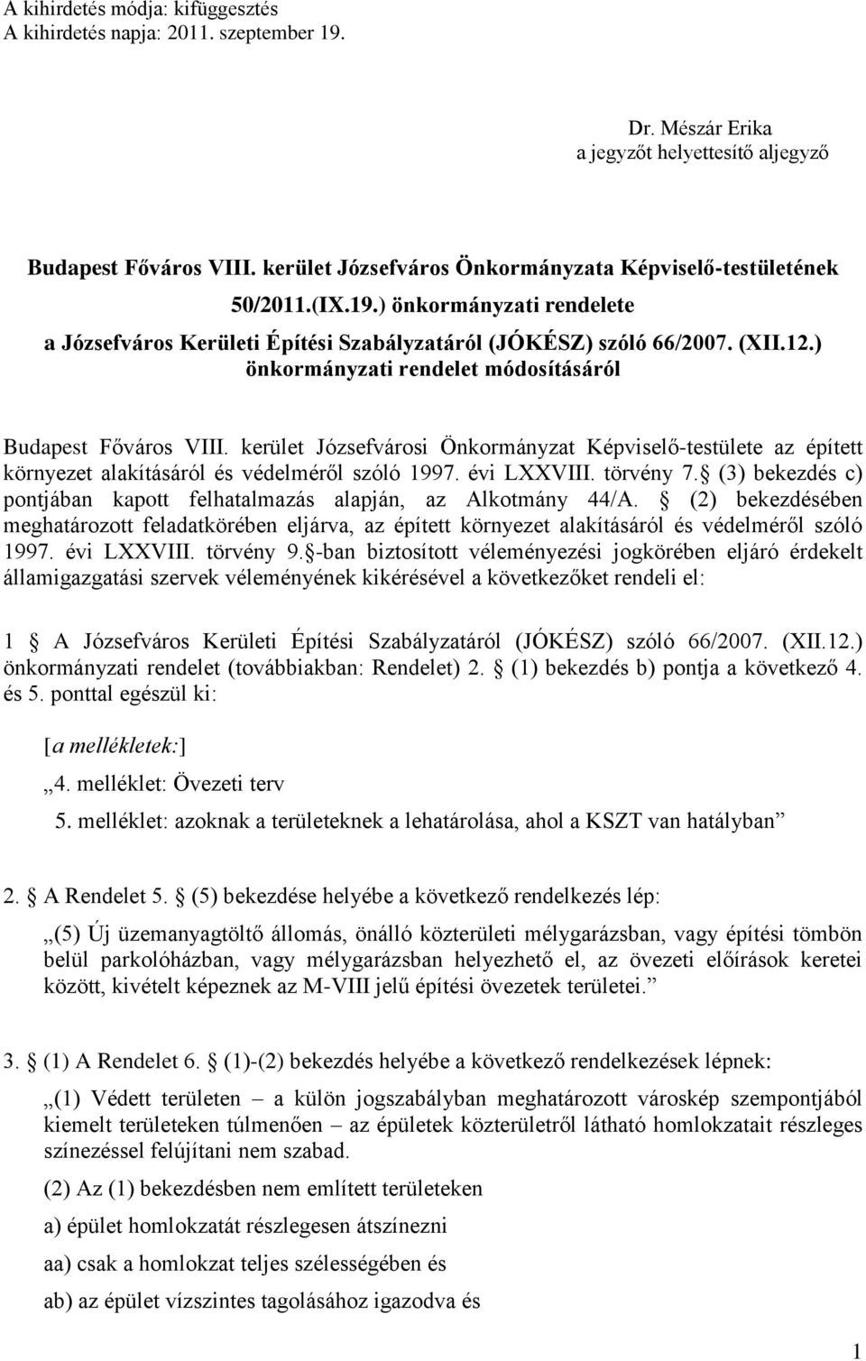 ) önkormányzati rendelet osításáról Budapest Főváros VIII. kerület Józsefvárosi Önkormányzat Képviselő-testülete az épített környezet alakításáról és védelméről szóló 1997. évi LXXVIII. törvény 7.