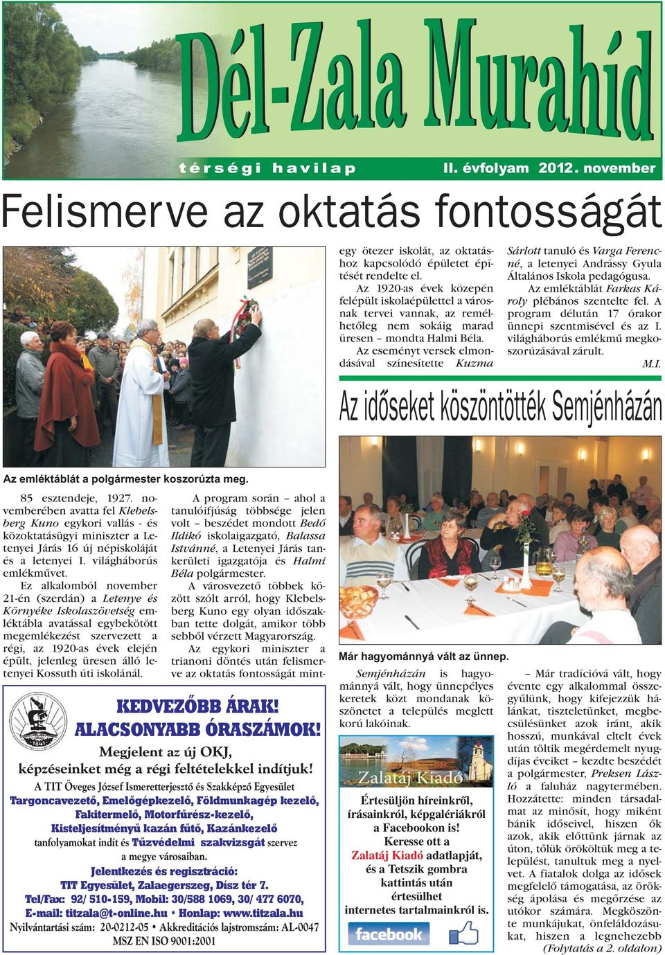Az eseményt versek elmondásával színesítette Kuzma Sárlott tanuló és Varga Ferencné, a letenyei Andrássy Gyula Általános Iskola pedagógusa. Az emléktáblát Farkas Károly plébános szentelte fel.