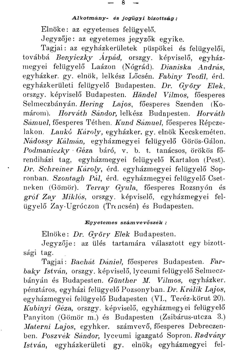képviselő Budapesten. Händel Vilmos, főesperes Selmeczbányán. Hering Lajos, főesperes Szenden (Komárom). Horváth Sándor, lelkész Budnpesten. Horváth Sámuel, főesperes Téthen.