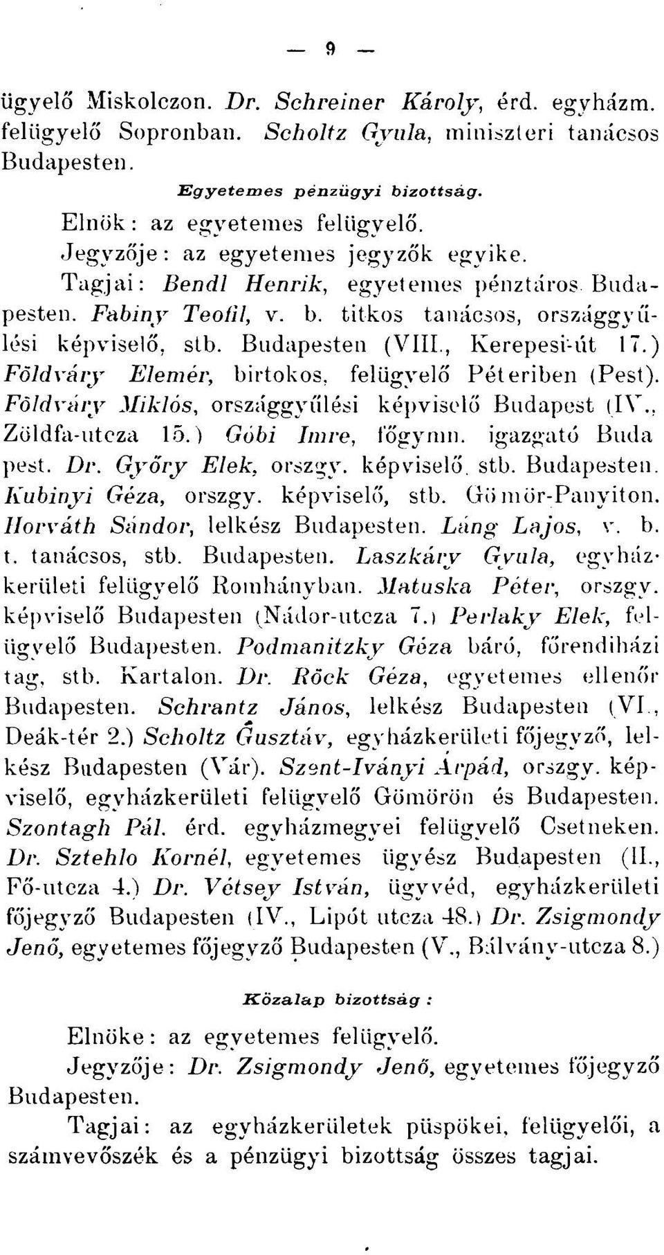 ) Földváry Elemér, birtokos, felügyelő Péteriben (Pest). Fóldváry Miklós, országgyűlési képviselő Budapest (IV., Zöldfa-utcza 15.) Góbi Imre, logymn. igazgató Buda pest. Dr. Győry Elek. orszgy.