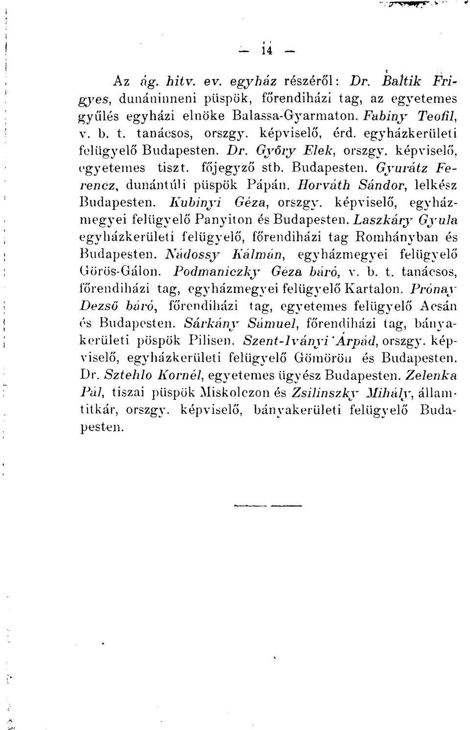 Horváth Sándor, lelkész Budapesten. Kubinyi Géza, orszgy. képviselő, egyházmegyei felügyelő Panyiton és Budapesten. Laszkáry Gyula egyházkerületi felügyelő, főrendiházi tag Romhányban és Budapesten.