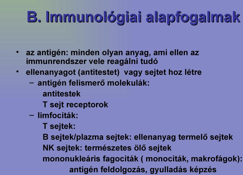 receptorok limfociták: T sejtek: B sejtek/plazma sejtek: ellenanyag termelő sejtek NK sejtek: