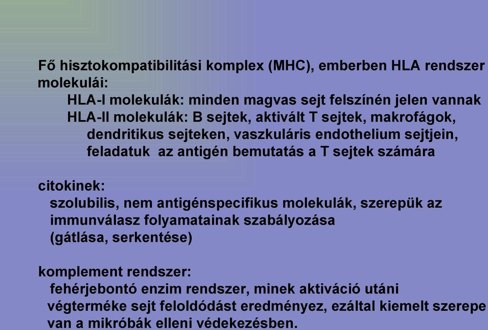 citokinek: szolubilis, nem antigénspecifikus molekulák, szerepük az immunválasz folyamatainak szabályozása (gátlása, serkentése) komplement rendszer: