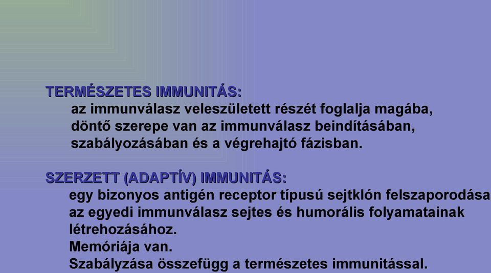 SZERZETT (ADAPTÍV) IMMUNITÁS: egy bizonyos antigén receptor típusú sejtklón felszaporodása az