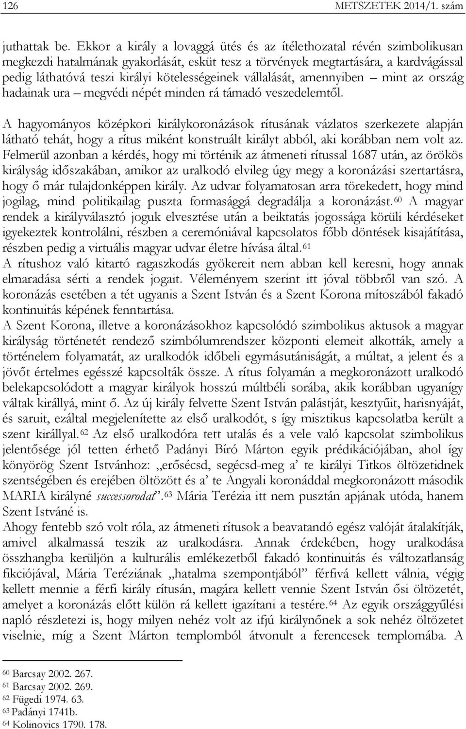 kötelességeinek vállalását, amennyiben mint az ország hadainak ura megvédi népét minden rá támadó veszedelemtől.