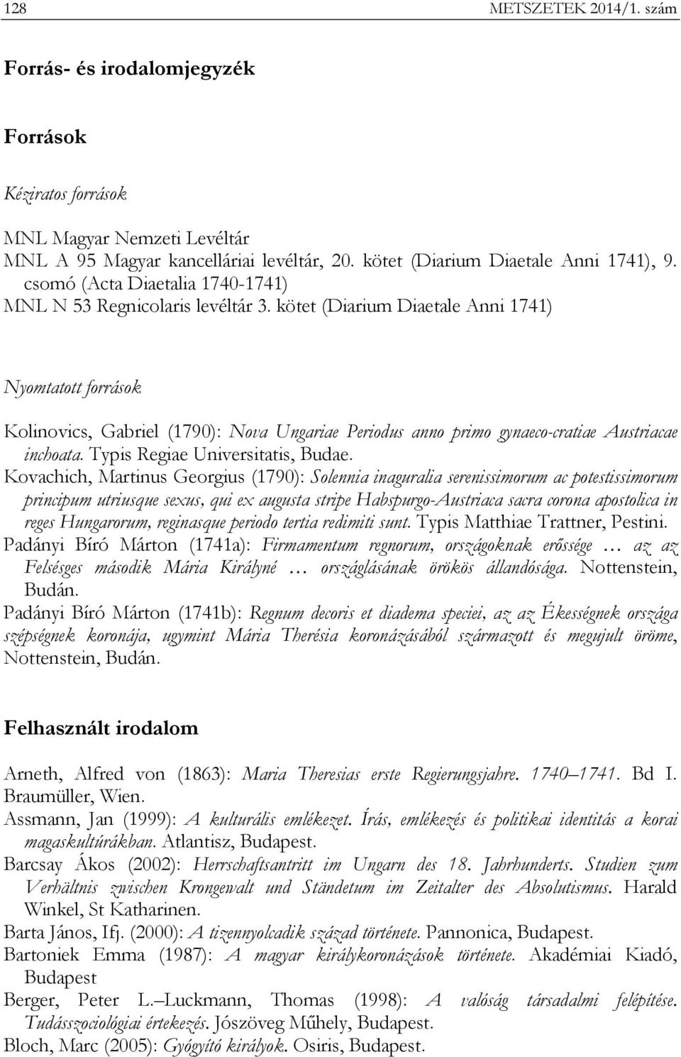 kötet (Diarium Diaetale Anni 1741) Nyomtatott források Kolinovics, Gabriel (1790): Nova Ungariae Periodus anno primo gynaeco-cratiae Austriacae inchoata. Typis Regiae Universitatis, Budae.