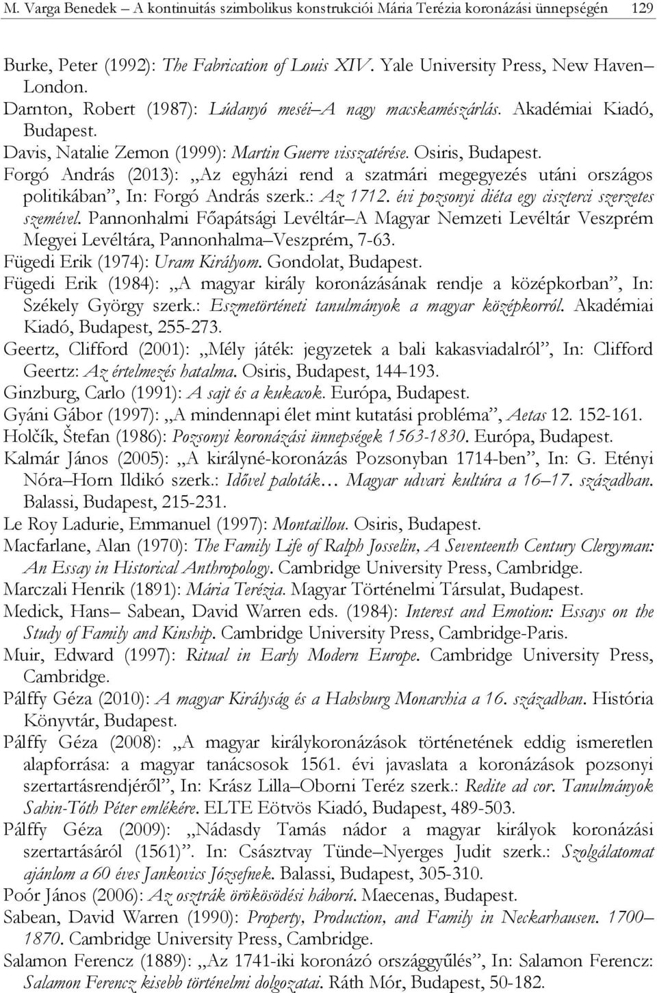 Forgó András (2013): Az egyházi rend a szatmári megegyezés utáni országos politikában, In: Forgó András szerk.: Az 1712. évi pozsonyi diéta egy ciszterci szerzetes szemével.