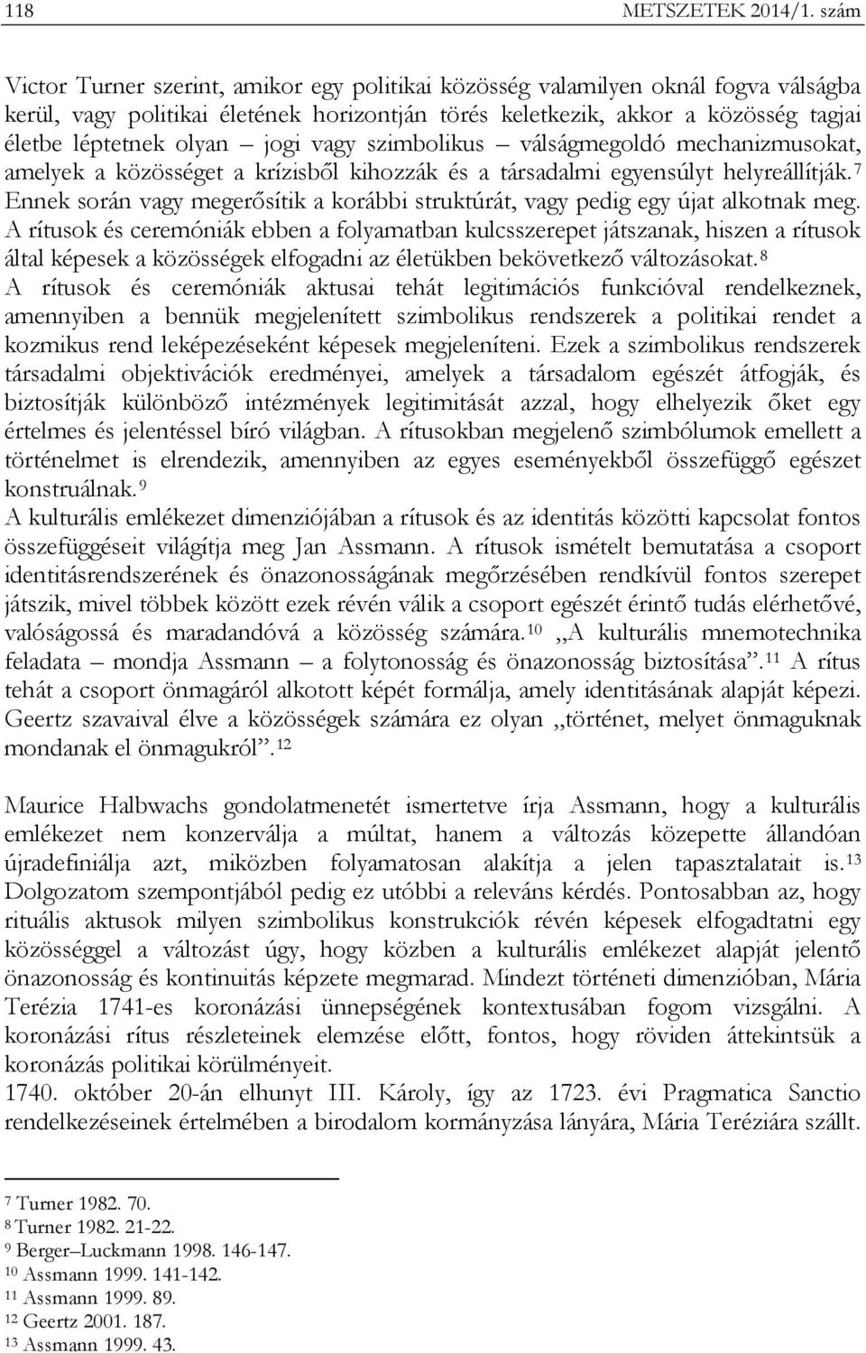 jogi vagy szimbolikus válságmegoldó mechanizmusokat, amelyek a közösséget a krízisből kihozzák és a társadalmi egyensúlyt helyreállítják.