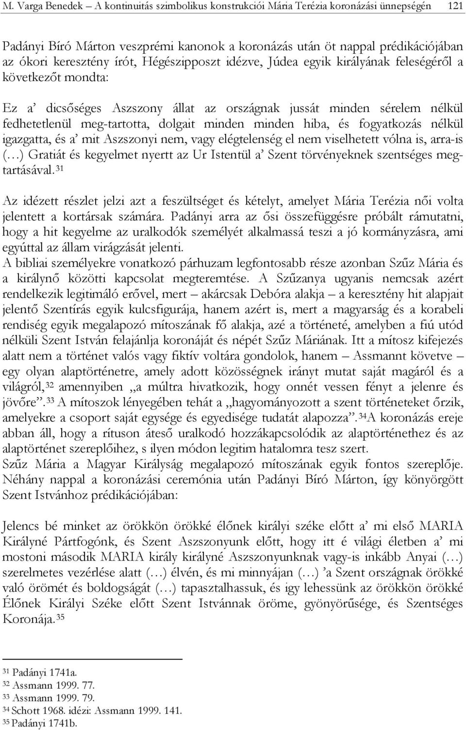 minden hiba, és fogyatkozás nélkül igazgatta, és a mit Aszszonyi nem, vagy elégtelenség el nem viselhetett vólna is, arra-is ( ) Gratiát és kegyelmet nyertt az Ur Istentül a Szent törvényeknek