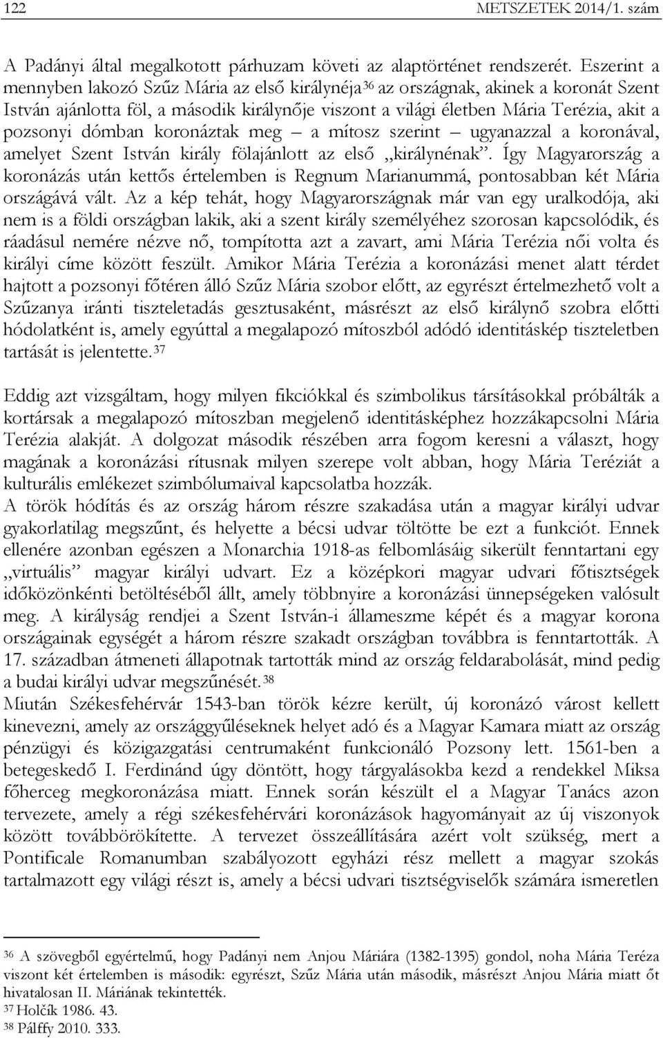 dómban koronáztak meg a mítosz szerint ugyanazzal a koronával, amelyet Szent István király fölajánlott az első királynénak.