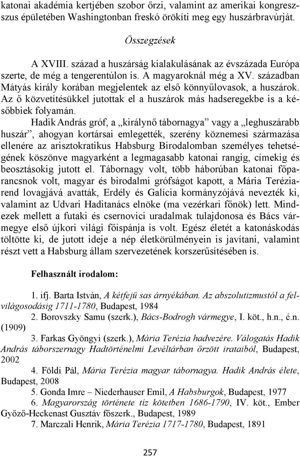 Az ő közvetítésükkel jutottak el a huszárok más hadseregekbe is a későbbiek folyamán.