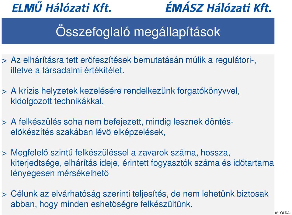 döntéselőkészítés szakában lévő elképzelések, > Megfelelő szintű felkészüléssel a zavarok száma, hossza, kiterjedtsége, elhárítás ideje, érintett