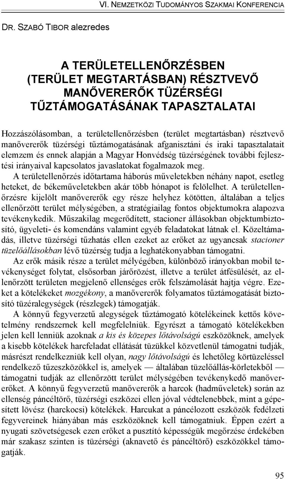 résztvevő manővererők tüzérségi tűztámogatásának afganisztáni és iraki tapasztalatait elemzem és ennek alapján a Magyar Honvédség tüzérségének további fejlesztési irányaival kapcsolatos javaslatokat