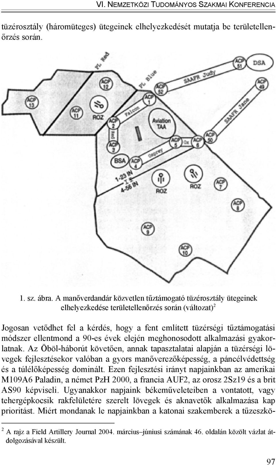 ellentmond a 90-es évek elején meghonosodott alkalmazási gyakorlatnak.