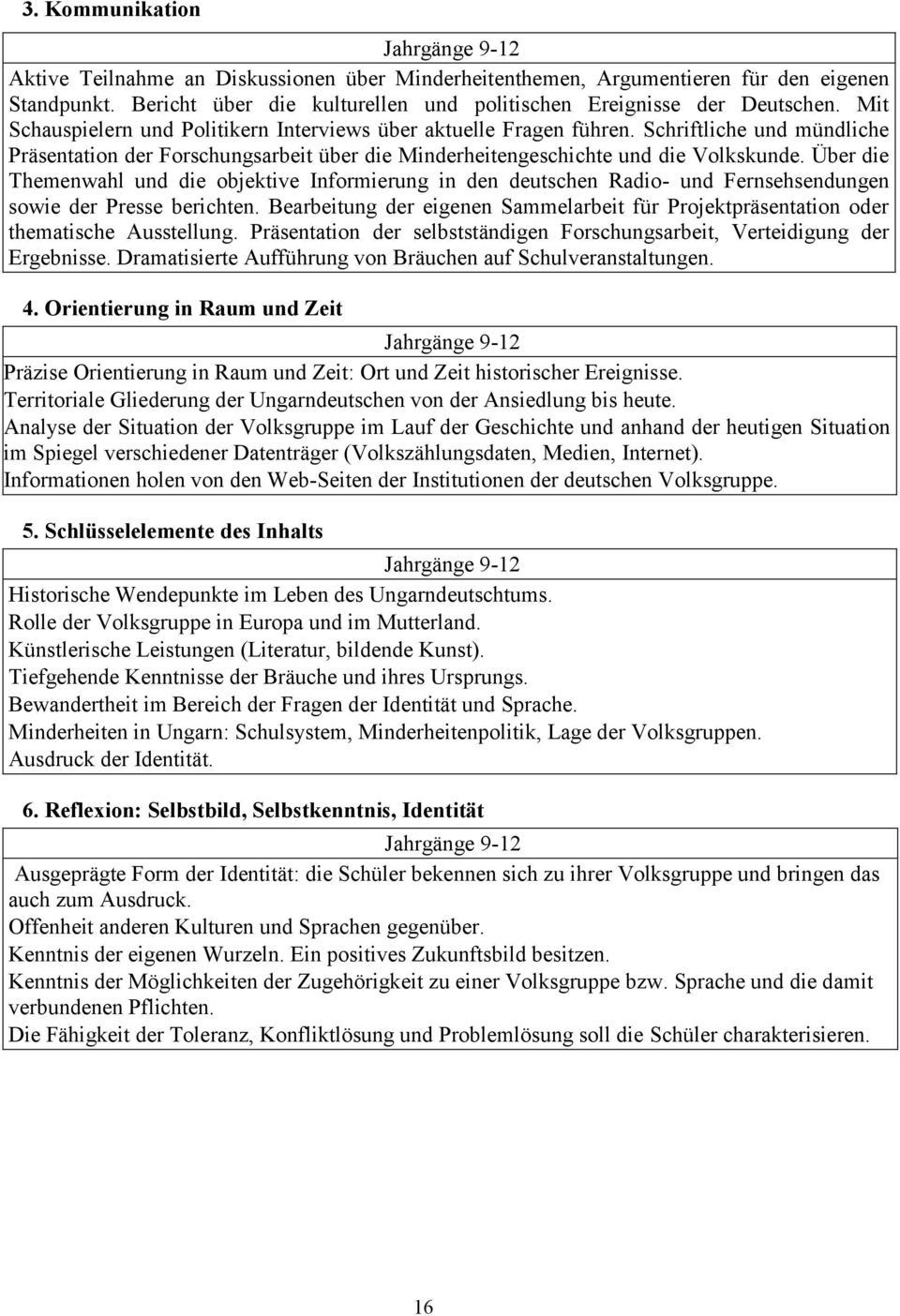 Schriftliche und mündliche Präsentation der Forschungsarbeit über die Minderheitengeschichte und die Volkskunde.