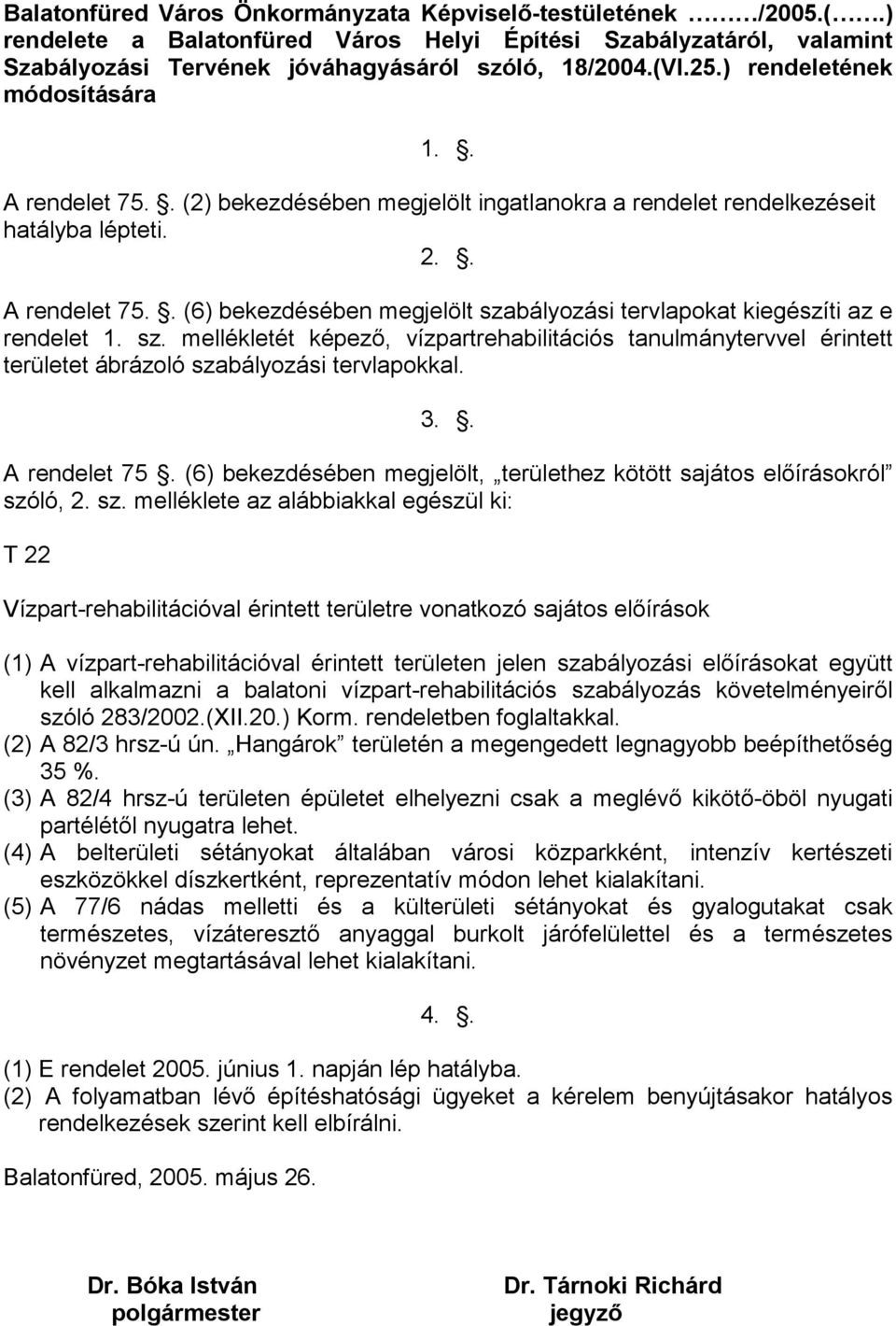 sz. mellékletét képező, vízpartrehabilitációs tanulmánytervvel érintett területet ábrázoló szabályozási tervlapokkal. 3.. A rendelet 75.