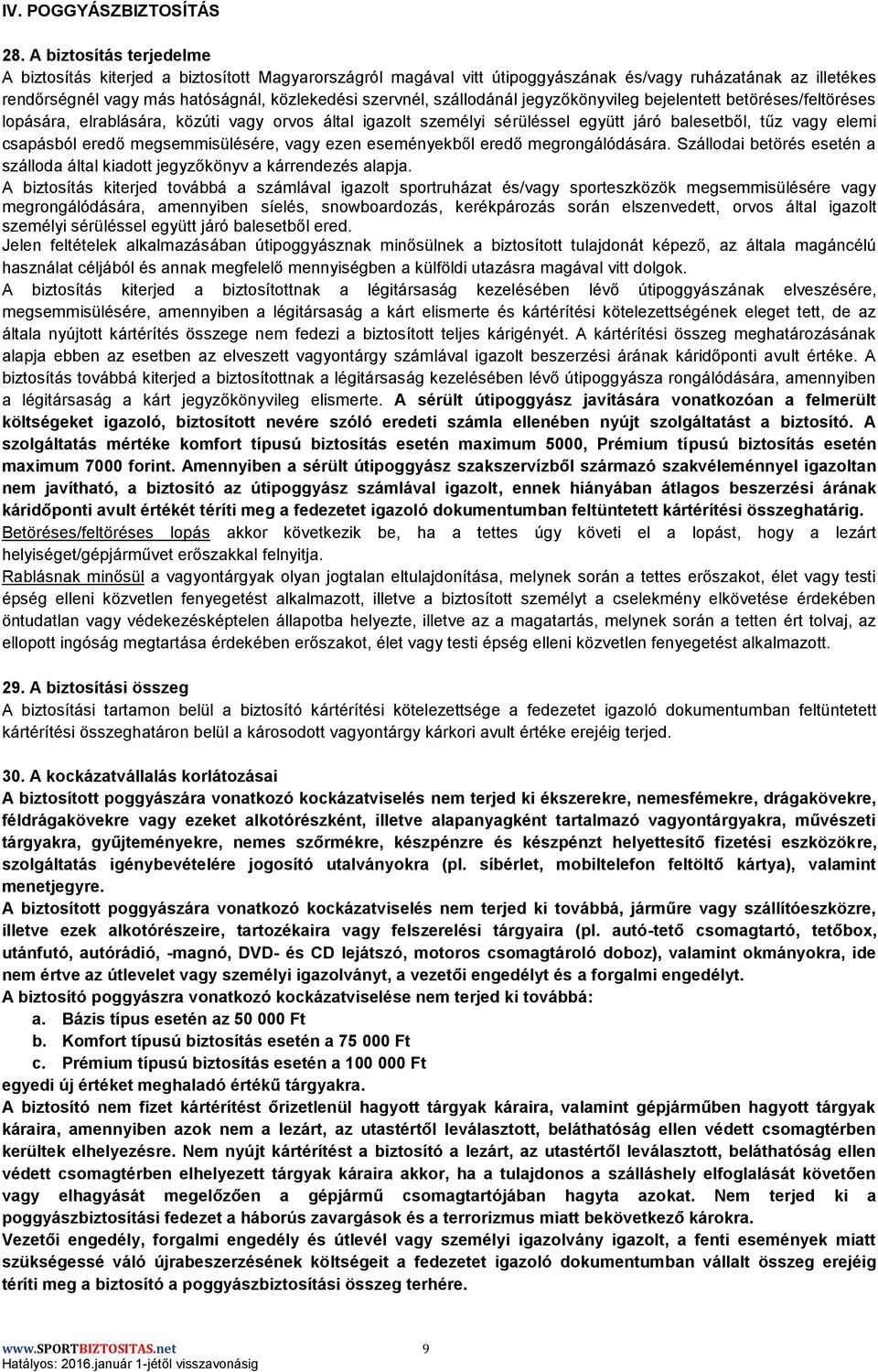 szállodánál jegyzőkönyvileg bejelentett betöréses/feltöréses lopására, elrablására, közúti vagy orvos által igazolt személyi sérüléssel együtt járó balesetből, tűz vagy elemi csapásból eredő