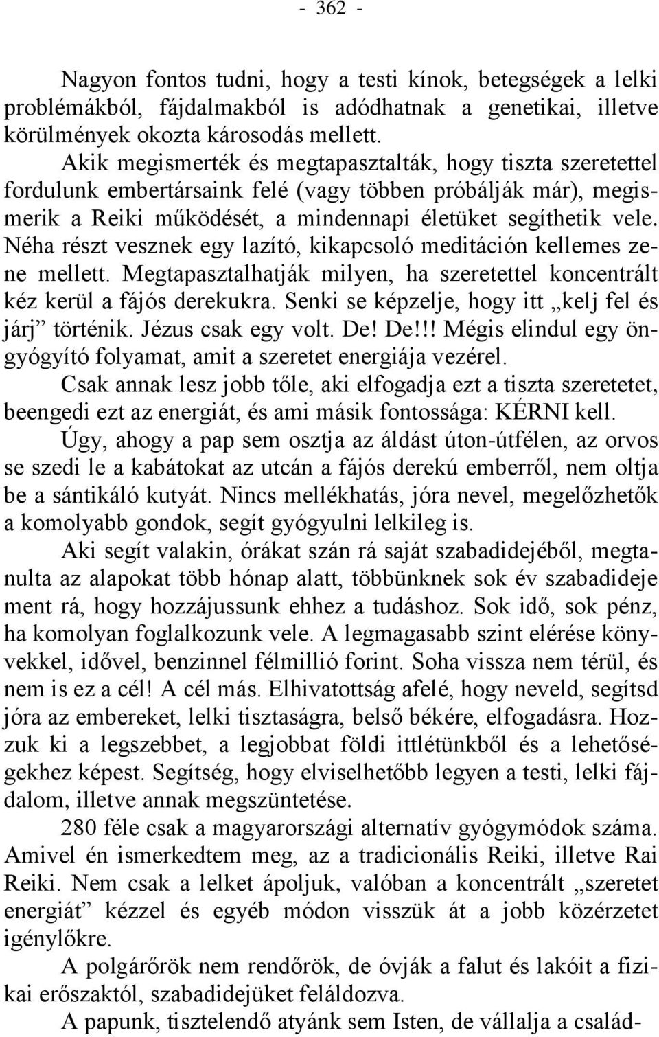 Néha részt vesznek egy lazító, kikapcsoló meditáción kellemes zene mellett. Megtapasztalhatják milyen, ha szeretettel koncentrált kéz kerül a fájós derekukra.