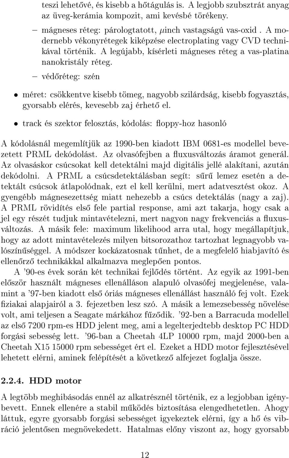 véd réteg: szén méret: csökkentve kisebb tömeg, nagyobb szilárdság, kisebb fogyasztás, gyorsabb elérés, kevesebb zaj érhet el.