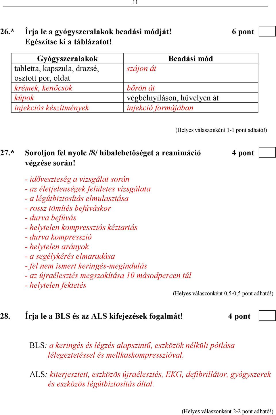 * Soroljon fel nyolc /8/ hibalehetıséget a reanimáció 4 pont végzése során!