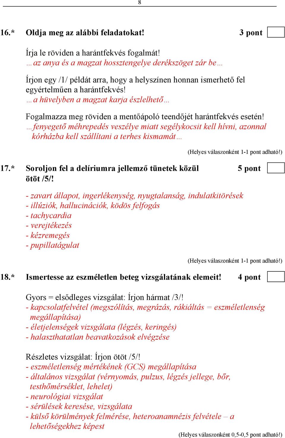 a hüvelyben a magzat karja észlelhetı Fogalmazza meg röviden a mentıápoló teendıjét harántfekvés esetén!