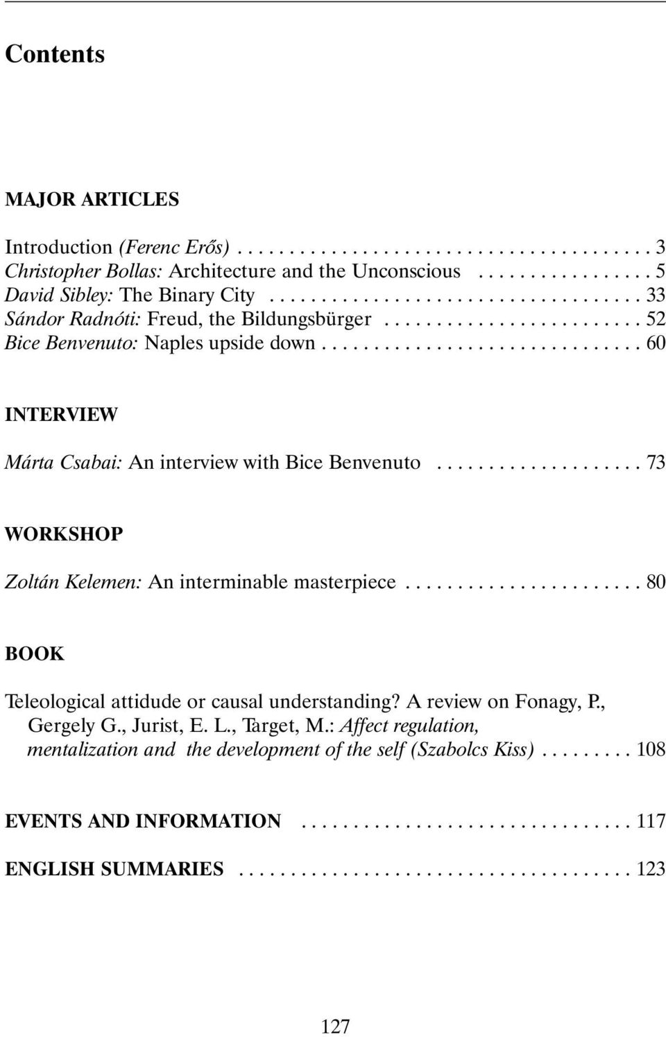 .............................. 60 INTERVIEW Márta Csabai: An interview with Bice Benvenuto.................... 73 WORKSHOP Zoltán Kelemen: An interminable masterpiece.