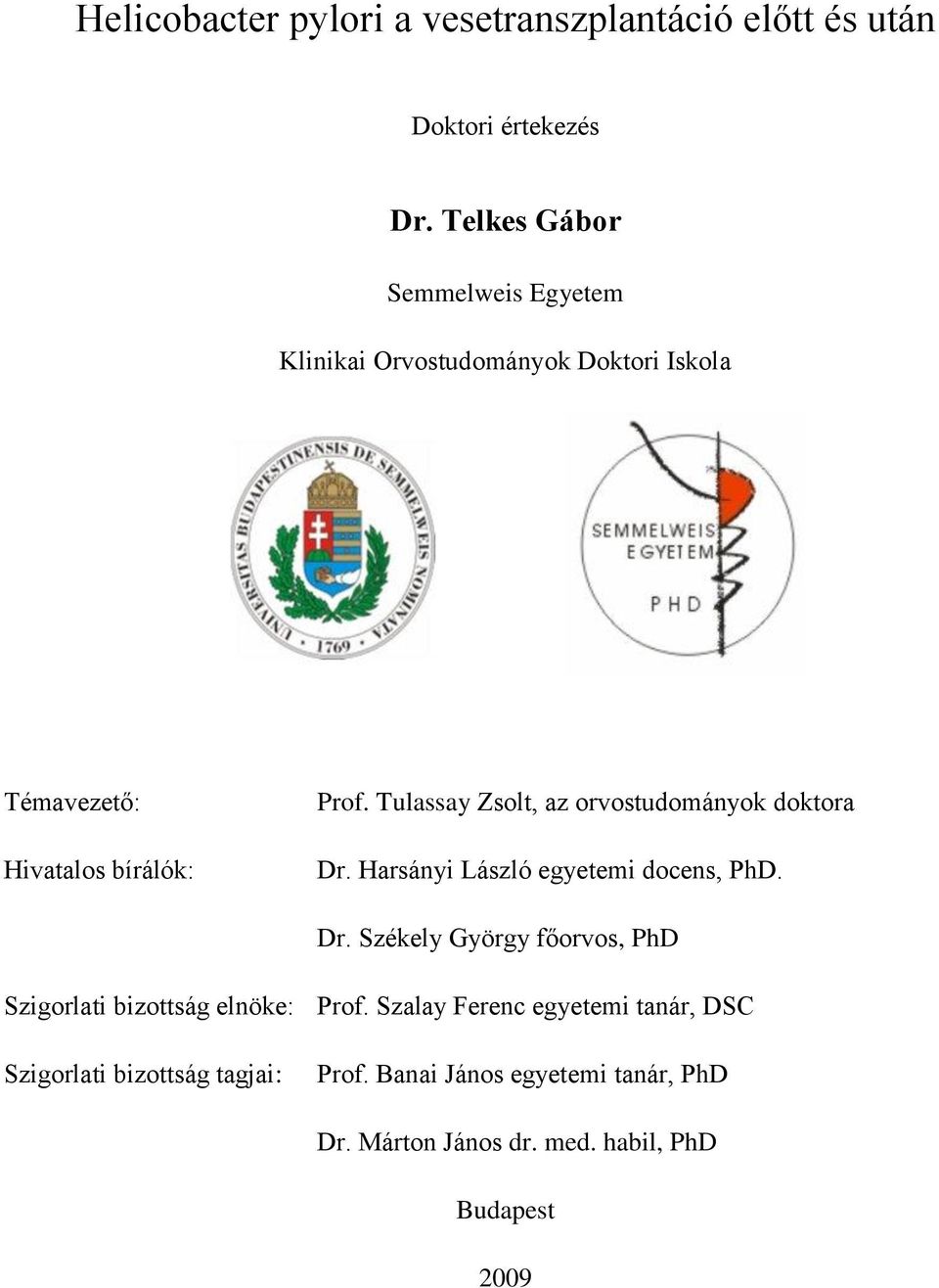 Tulassay Zsolt, az orvostudományok doktora Dr. Harsányi László egyetemi docens, PhD. Dr. Székely György főorvos, PhD Szigorlati bizottság elnöke: Prof.