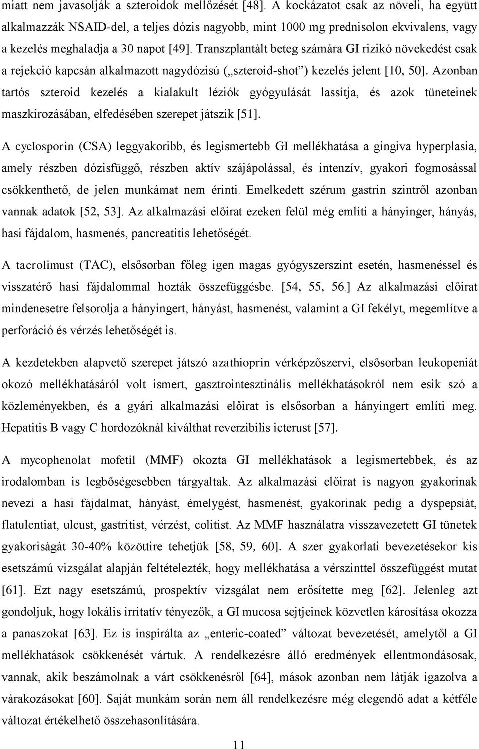 Transzplantált beteg számára GI rizikó növekedést csak a rejekció kapcsán alkalmazott nagydózisú ( szteroid-shot ) kezelés jelent [10, 50].