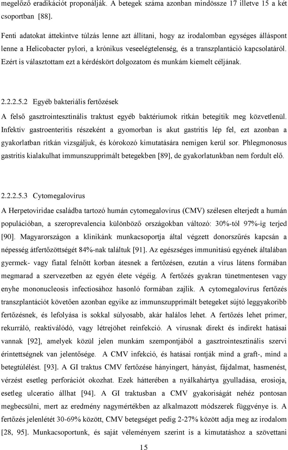 Ezért is választottam ezt a kérdéskört dolgozatom és munkám kiemelt céljának. 2.2.2.5.