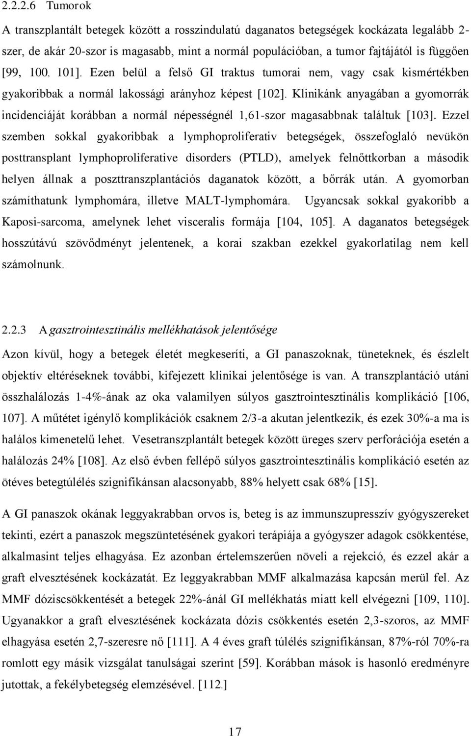Klinikánk anyagában a gyomorrák incidenciáját korábban a normál népességnél 1,61-szor magasabbnak találtuk [103].