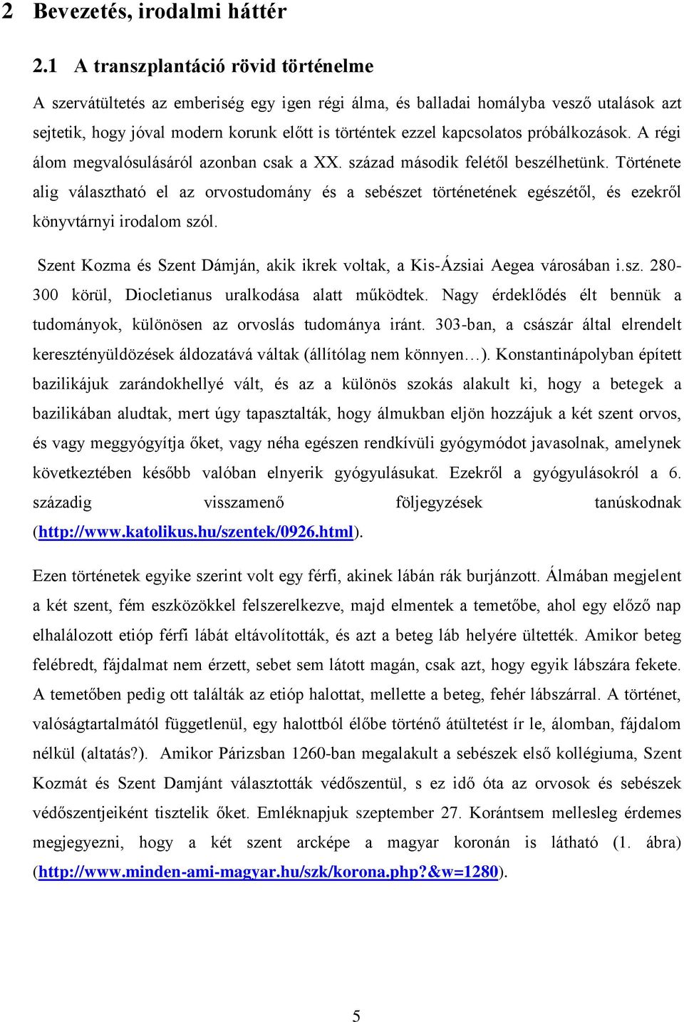 próbálkozások. A régi álom megvalósulásáról azonban csak a XX. század második felétől beszélhetünk.