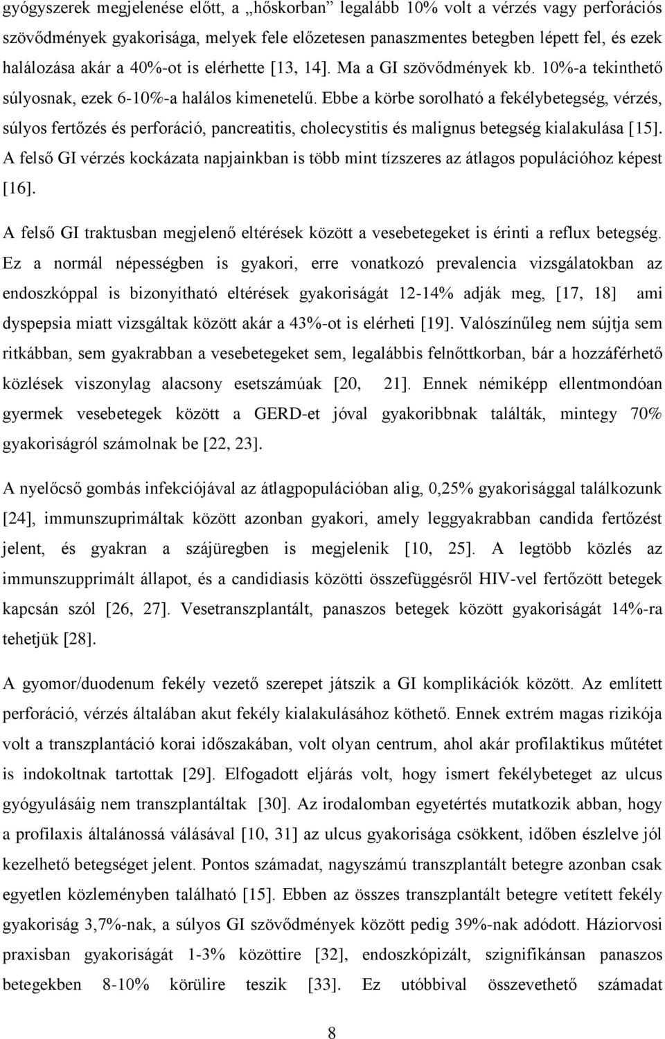 Ebbe a körbe sorolható a fekélybetegség, vérzés, súlyos fertőzés és perforáció, pancreatitis, cholecystitis és malignus betegség kialakulása [15].
