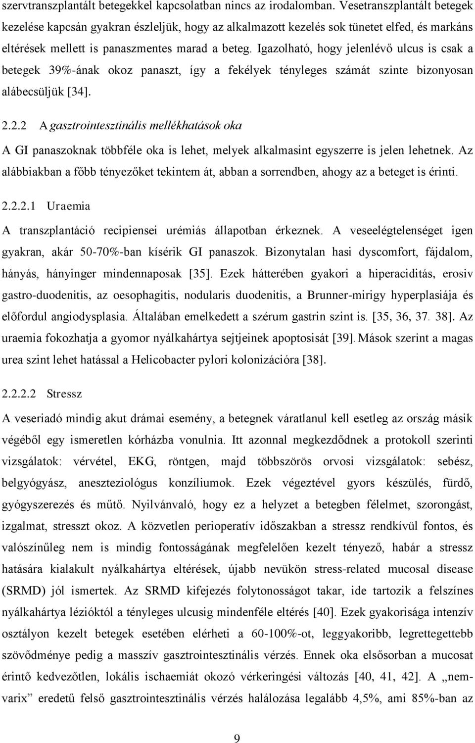 Igazolható, hogy jelenlévő ulcus is csak a betegek 39%-ának okoz panaszt, így a fekélyek tényleges számát szinte bizonyosan alábecsüljük [34]. 2.