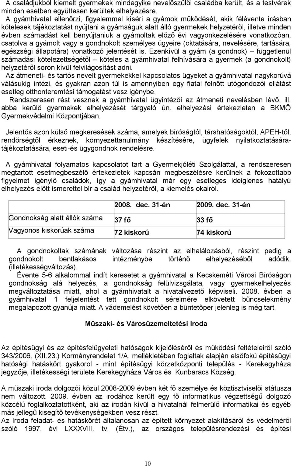 kell benyújtaniuk a gyámoltak előző évi vagyonkezelésére vonatkozóan, csatolva a gyámolt vagy a gondnokolt személyes ügyeire (oktatására, nevelésére, tartására, egészségi állapotára) vonatkozó