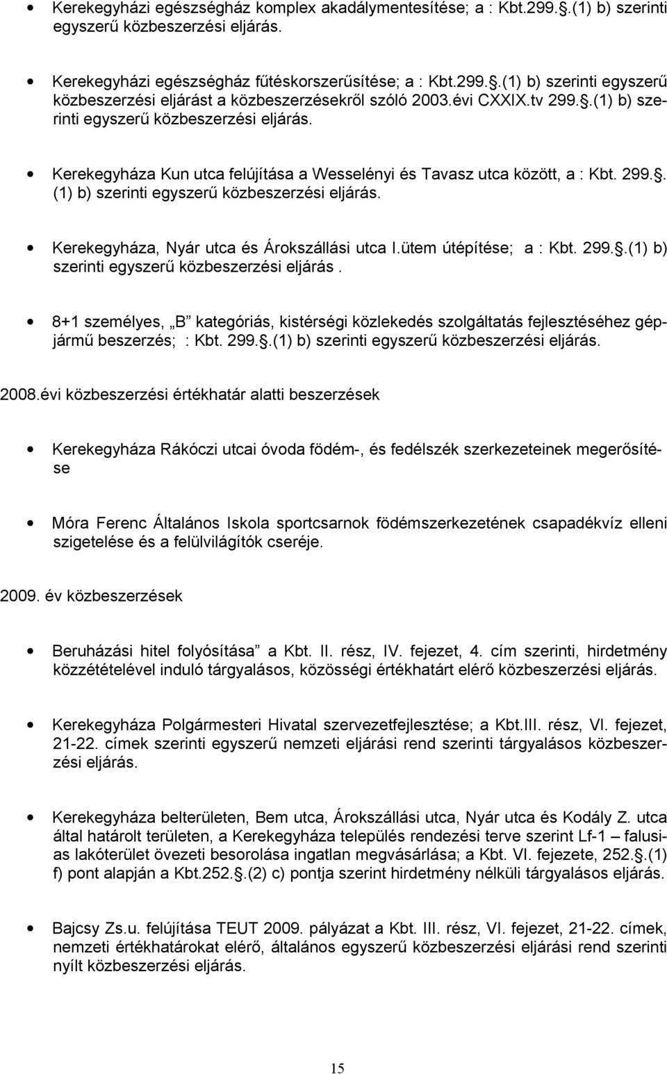 Kerekegyháza, Nyár utca és Árokszállási utca I.ütem útépítése; a : Kbt. 299..(1) b) szerinti egyszerű közbeszerzési eljárás.