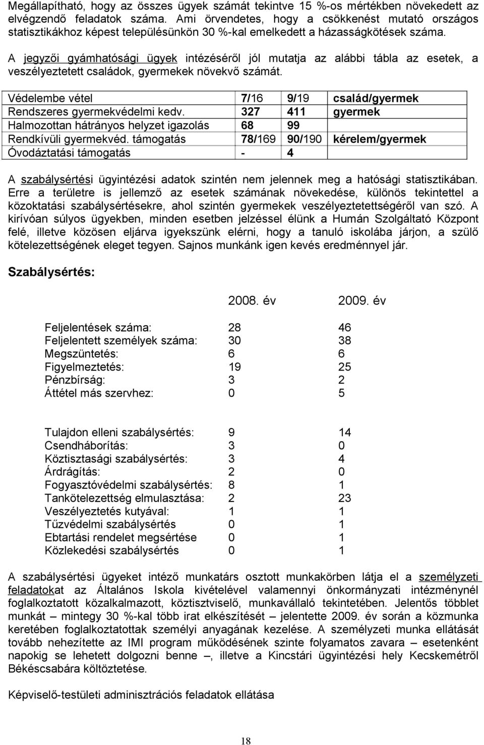 A jegyzői gyámhatósági ügyek intézéséről jól mutatja az alábbi tábla az esetek, a veszélyeztetett családok, gyermekek növekvő számát.