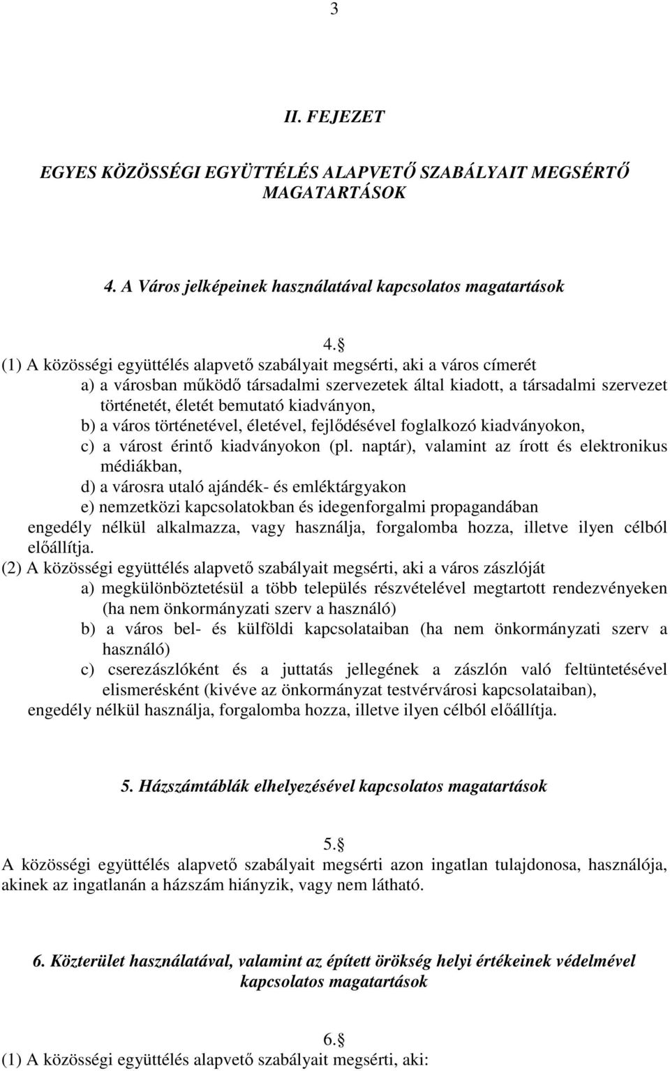 b) a város történetével, életével, fejlődésével foglalkozó kiadványokon, c) a várost érintő kiadványokon (pl.