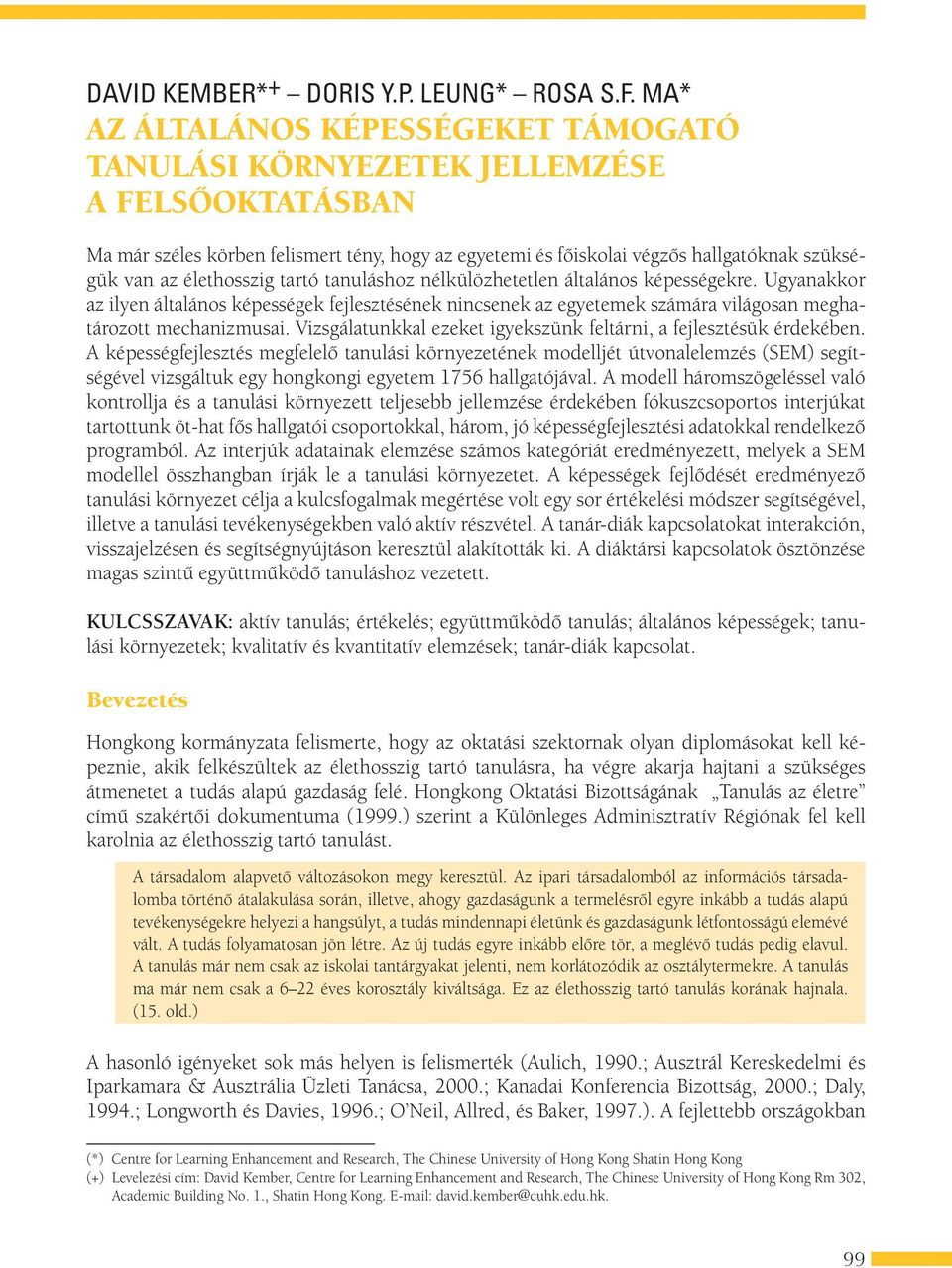 élethosszig tartó tanuláshoz nélkülözhetetlen általános képességekre. Ugyanakkor az ilyen általános képességek fejlesztésének nincsenek az egyetemek számára világosan meghatározott mechanizmusai.