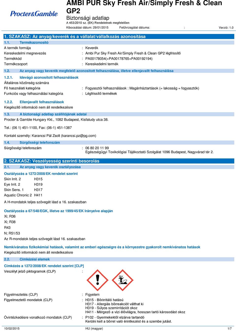 Keverék : Ambi Pur Sky Fresh Air/Simply Fresh & Clean GP2 légfrissítő : PA00178054(+PA00178765+PA00192194) : Kereskedelmi termék 1.2. Az anyag vagy keverék megfelelő azonosított felhasználása, illetve ellenjavallt felhasználása 1.