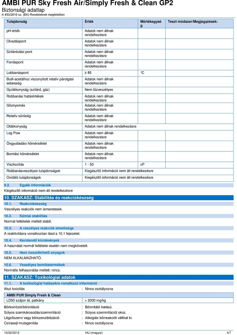 Oxidáló tulajdonságok 9.2. Egyéb információk 10. SZAKASZ: Stabilitás és reakciókészség 10.1. Reakciókészség Veszélyes reakciók nem ismeretesek. 10.2. Kémiai stabilitás Normál feltételek mellett stabil.