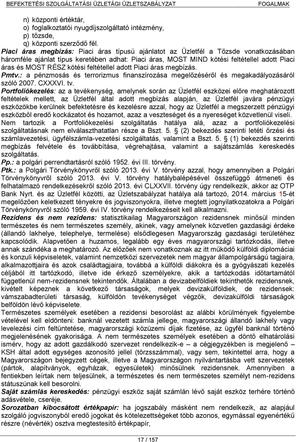 kötési feltétellel adott Piaci áras megbízás. Pmtv.: a pénzmosás és terrorizmus finanszírozása megelőzéséről és megakadályozásáról szóló 2007. CXXXVI. tv.