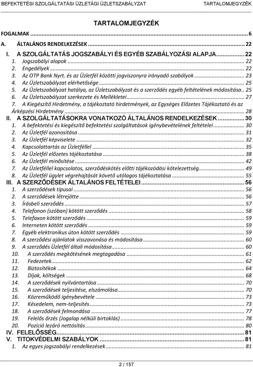 Az Üzletszabályzat hatálya, az Üzletszabályzat és a szerződés egyéb feltételének módosítása.. 25 6. Az Üzletszabályzat szerkezete és Mellékletei... 27 7.