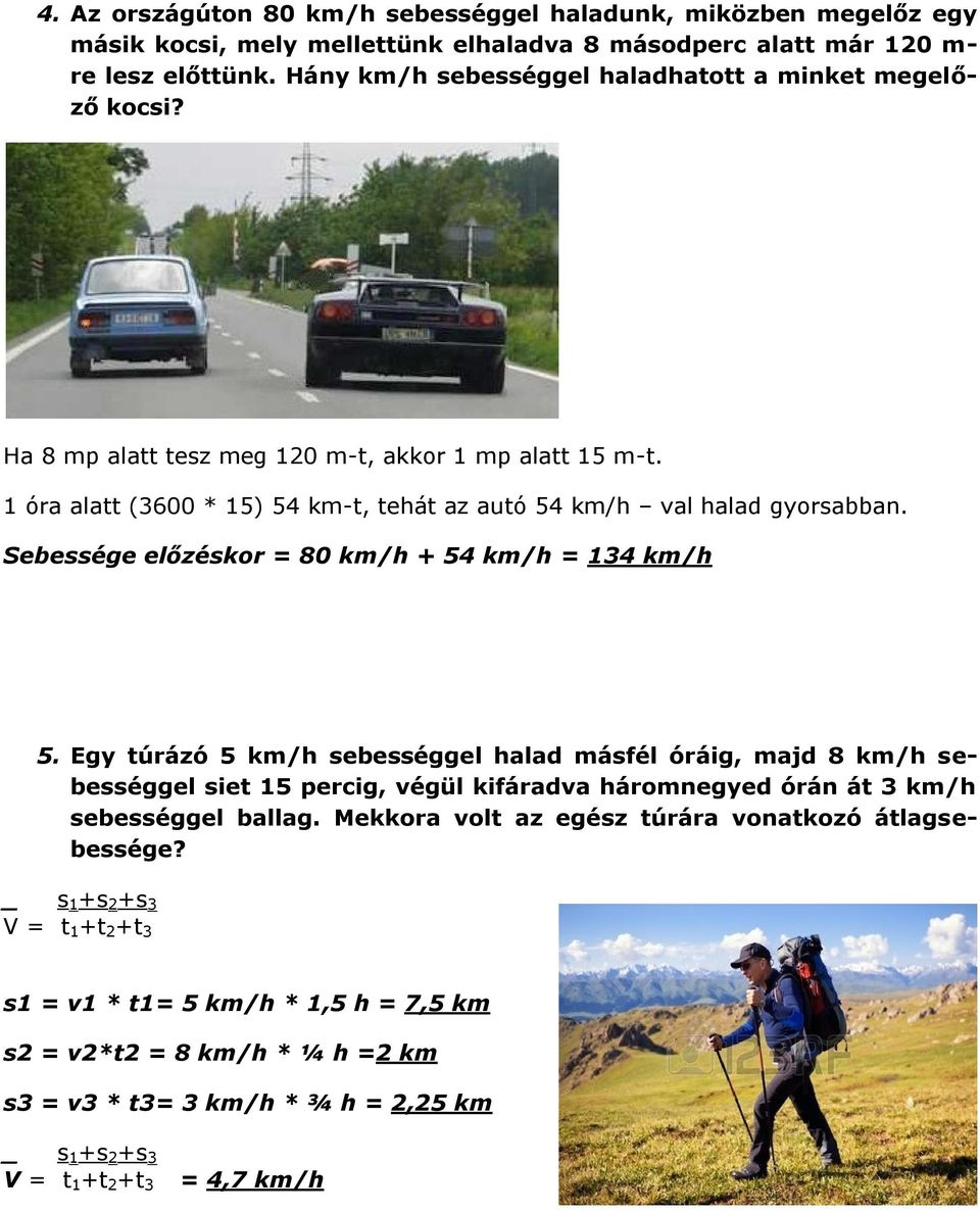 Sebessége előzéskor = 80 km/h + 54 km/h = 134 km/h 5.