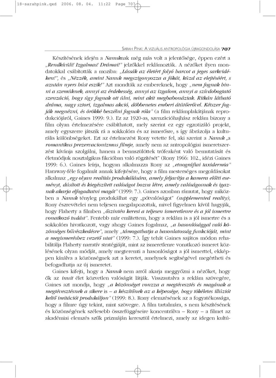 , és Nézzék, amint Nanuk megszigonyozza a fókát, küzd az elejtéséért, s azután nyers húst eszik!