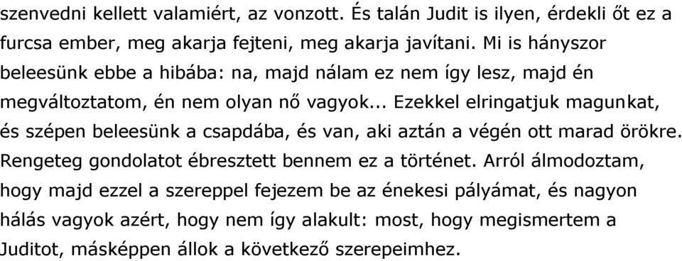 .. Ezekkel elringatjuk magunkat, és szépen beleesünk a csapdába, és van, aki aztán a végén ott marad örökre.