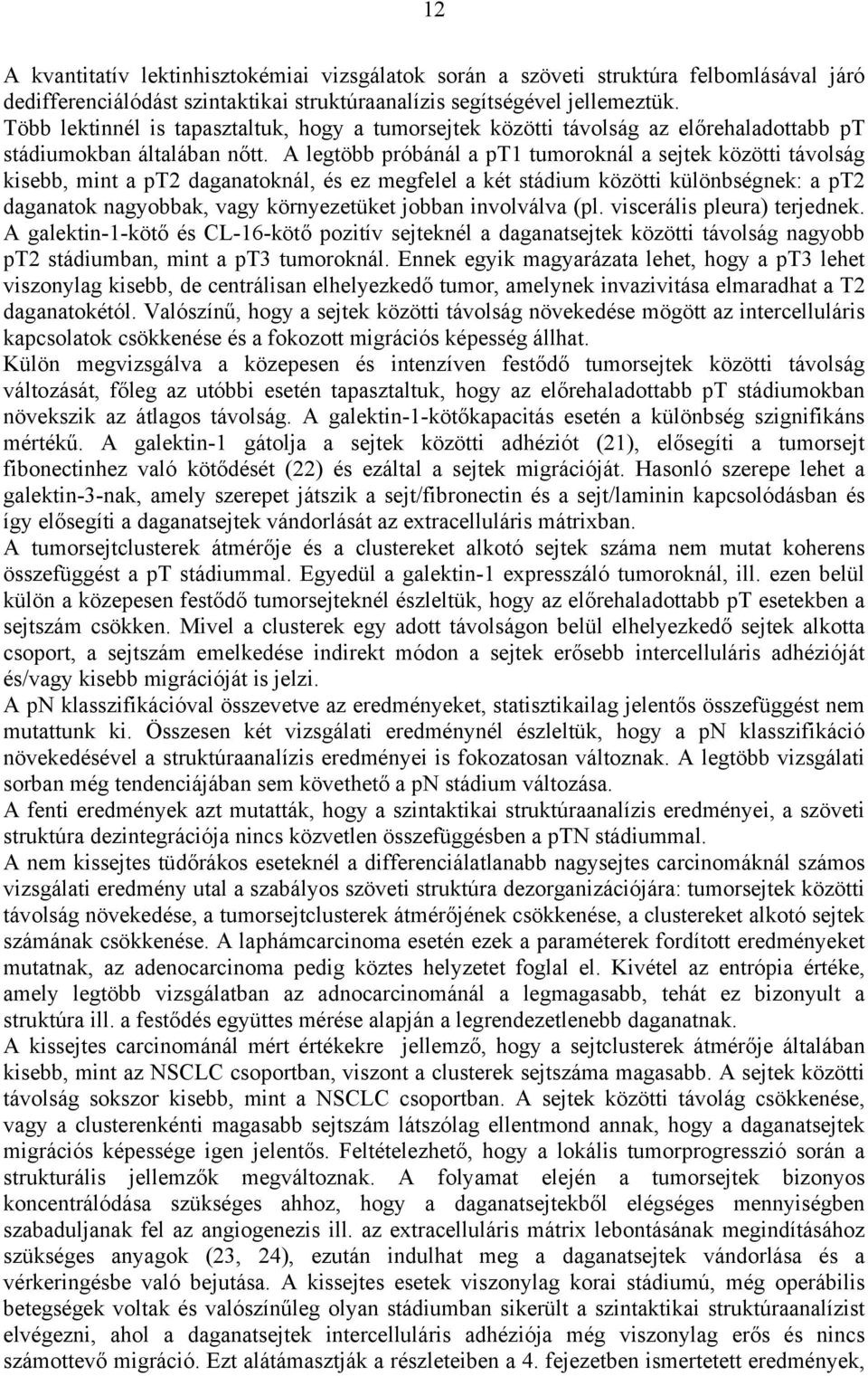 A legtöbb próbánál a pt1 tumoroknál a sejtek közötti távolság kisebb, mint a pt2 daganatoknál, és ez megfelel a két stádium közötti különbségnek: a pt2 daganatok nagyobbak, vagy környezetüket jobban