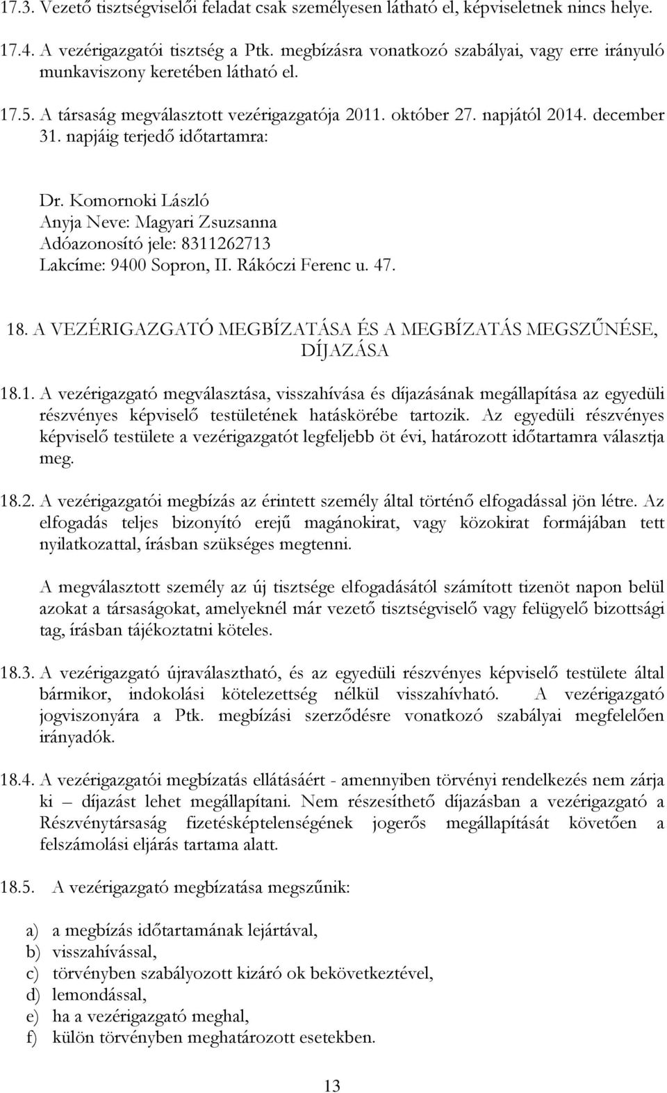 napjáig terjedő időtartamra: Dr. Komornoki László Anyja Neve: Magyari Zsuzsanna Adóazonosító jele: 8311262713 Lakcíme: 9400 Sopron, II. Rákóczi Ferenc u. 47. 18.