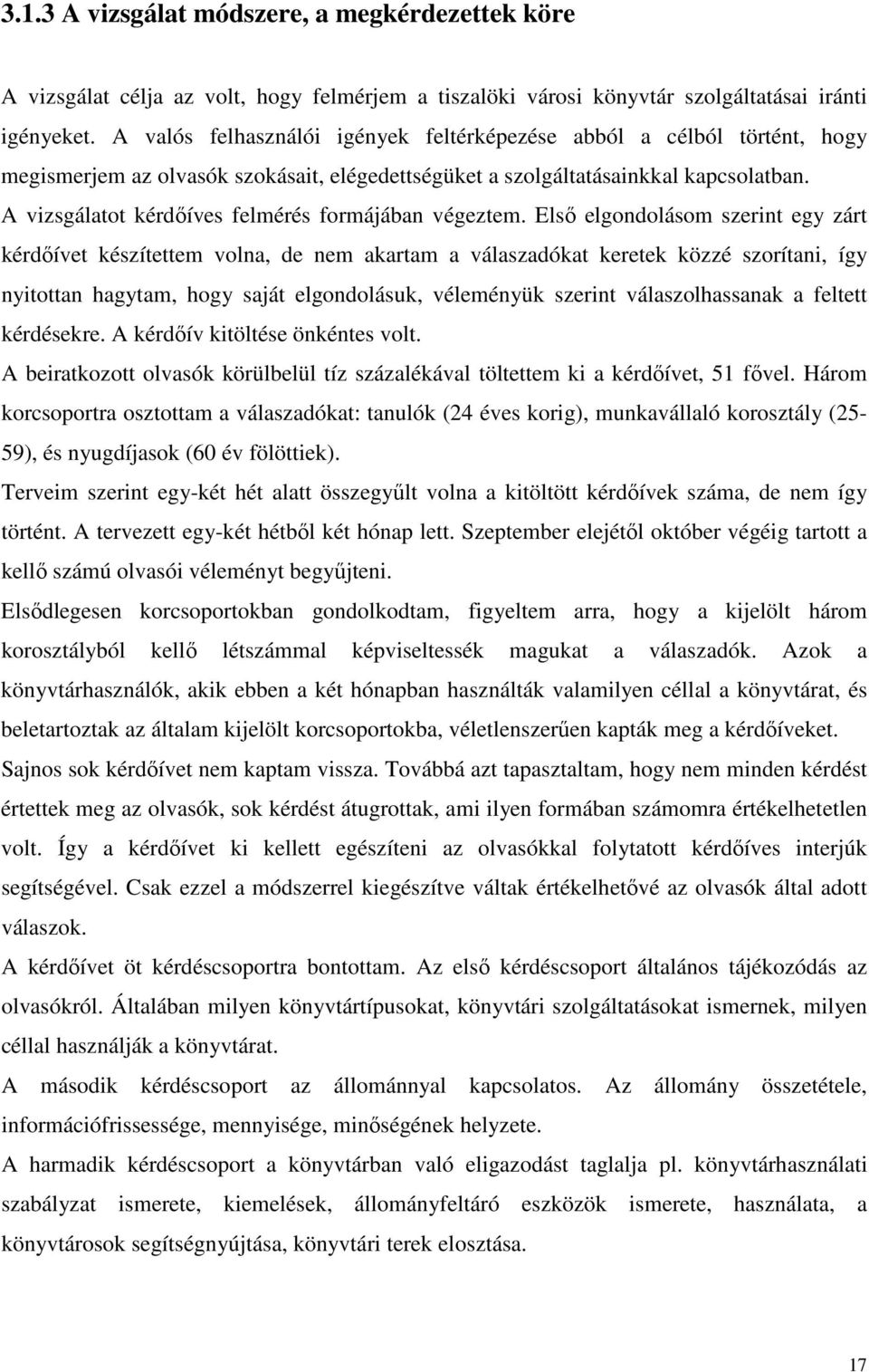 A vizsgálatot kérdıíves felmérés formájában végeztem.