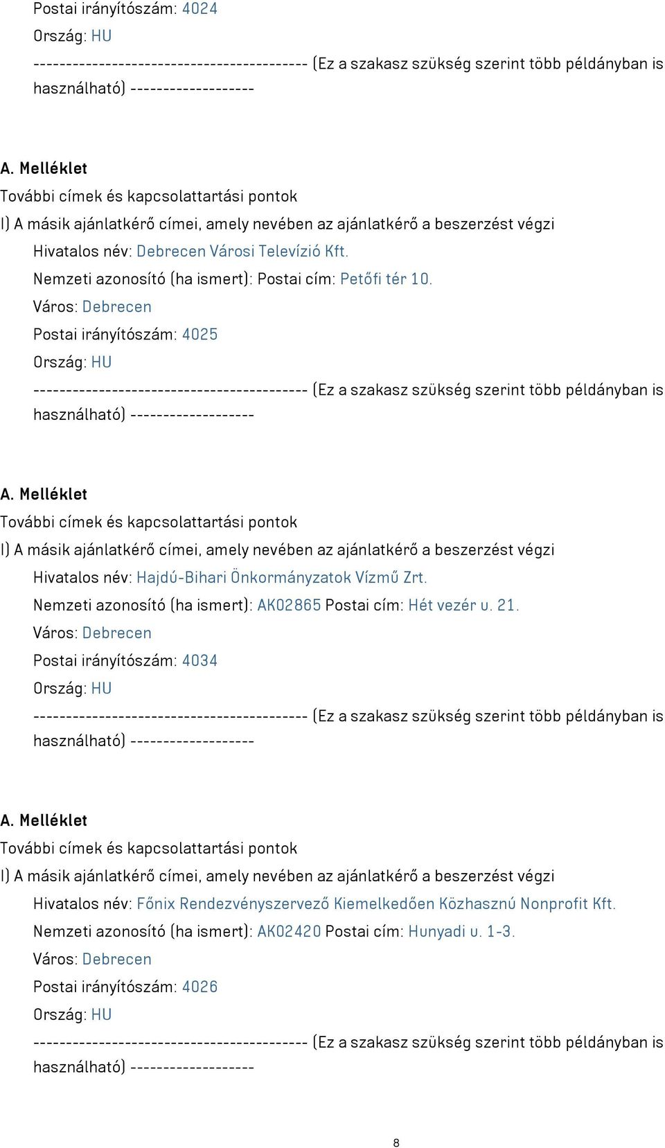 Melléklet Hivatalos név: Hajdú-Bihari Önkormányzatok Vízmű Zrt. Nemzeti azonosító (ha ismert): AK02865 Postai cím: Hét vezér u.