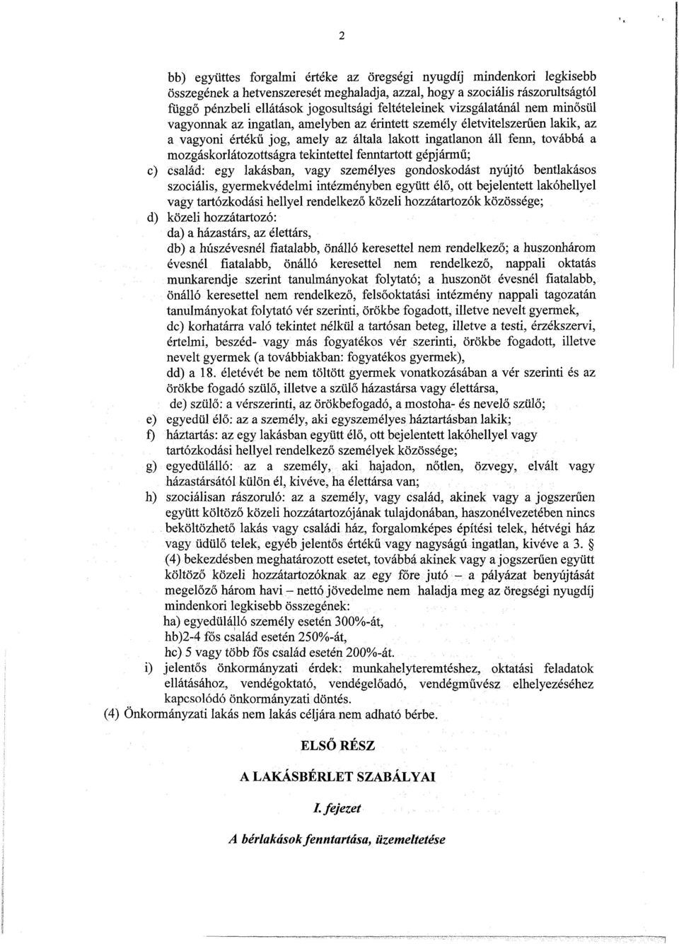 mozgáskorlátozottságra tekintettel fenntartott gépjármű; c) család: egy lakásban, vagy személyes gondoskodást nyújtó bentlakásos szociális, gyermekvédelmi intézményben együtt élő, ott bejelentett